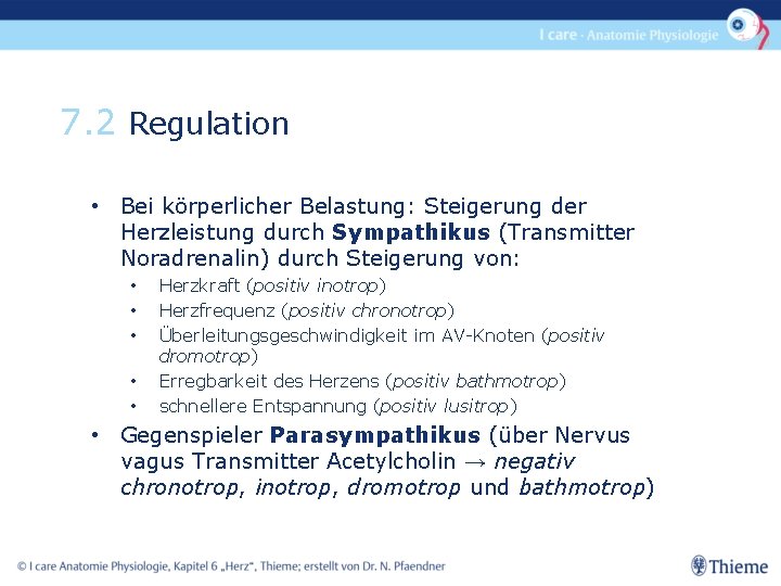 7. 2 Regulation • Bei körperlicher Belastung: Steigerung der Herzleistung durch Sympathikus (Transmitter Noradrenalin)