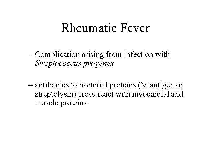 Rheumatic Fever – Complication arising from infection with Streptococcus pyogenes – antibodies to bacterial