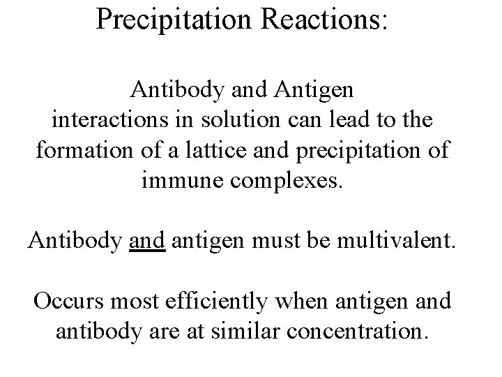 Precipitation Reactions: Antibody and Antigen interactions in solution can lead to the formation of
