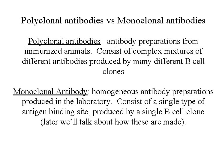 Polyclonal antibodies vs Monoclonal antibodies Polyclonal antibodies: antibody preparations from immunized animals. Consist of