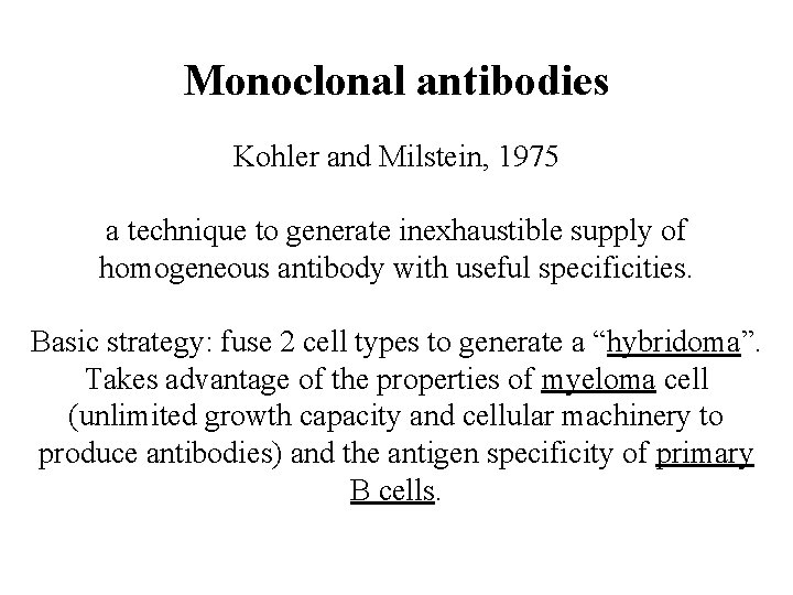 Monoclonal antibodies Kohler and Milstein, 1975 a technique to generate inexhaustible supply of homogeneous