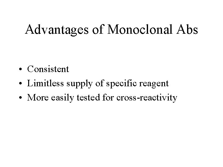 Advantages of Monoclonal Abs • Consistent • Limitless supply of specific reagent • More