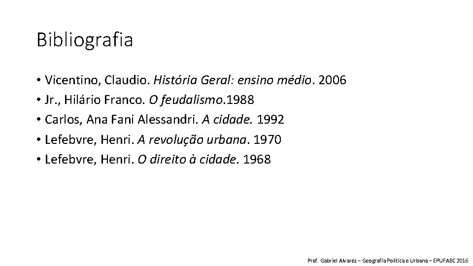 Bibliografia • Vicentino, Claudio. História Geral: ensino médio. 2006 • Jr. , Hilário Franco.