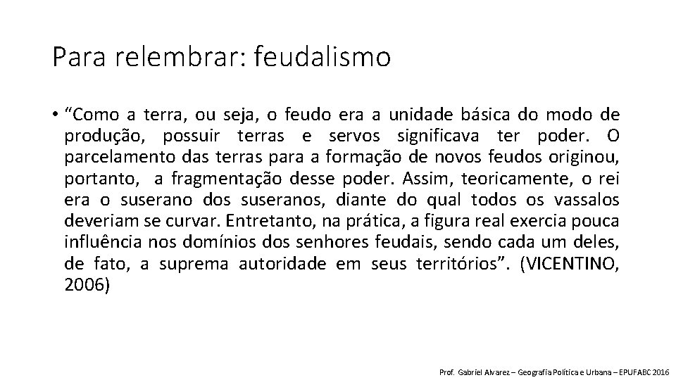 Para relembrar: feudalismo • “Como a terra, ou seja, o feudo era a unidade