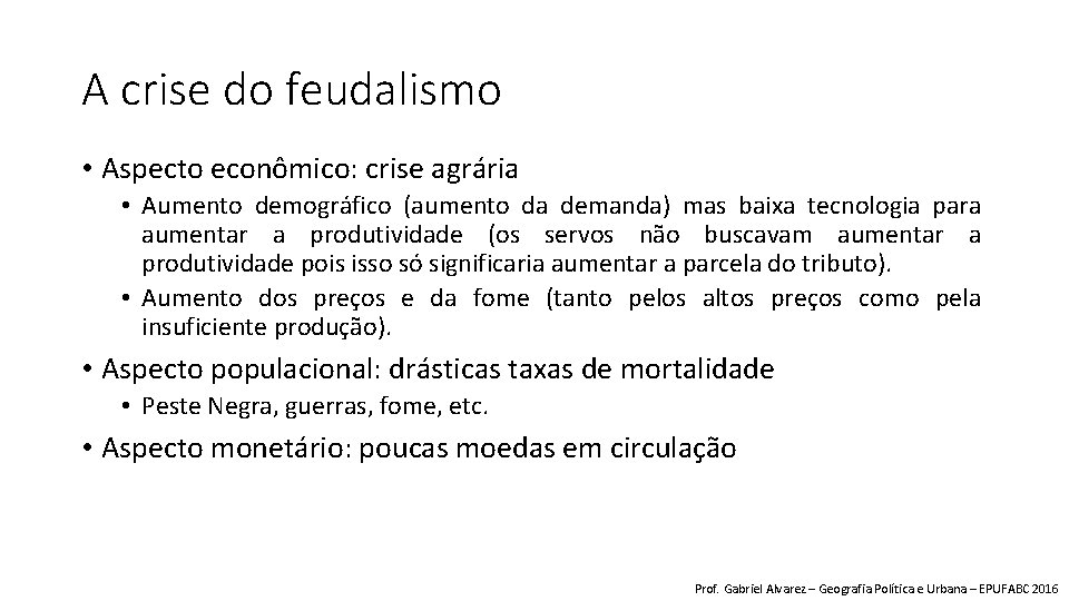 A crise do feudalismo • Aspecto econômico: crise agrária • Aumento demográfico (aumento da