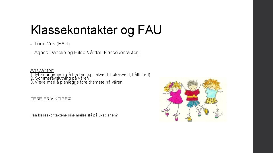 Klassekontakter og FAU - Trine Vos (FAU) - Agnes Dancke og Hilde Vårdal (klassekontakter)