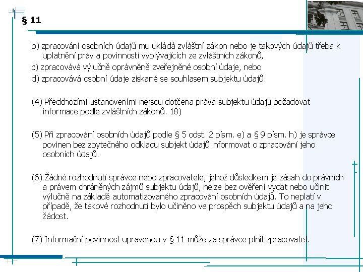 § 11 b) zpracování osobních údajů mu ukládá zvláštní zákon nebo je takových údajů