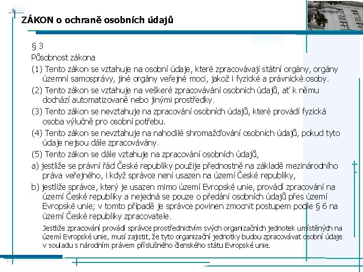 ZÁKON o ochraně osobních údajů § 3 Působnost zákona (1) Tento zákon se vztahuje