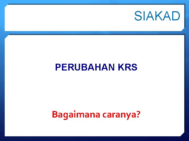 SIAKAD PERUBAHAN KRS Bagaimana caranya? 