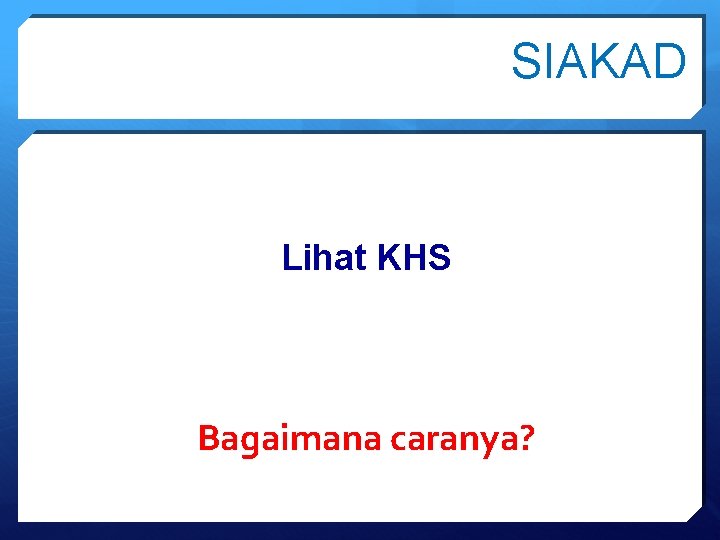 SIAKAD Lihat KHS Bagaimana caranya? 