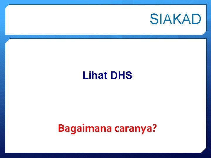 SIAKAD Lihat DHS Bagaimana caranya? 