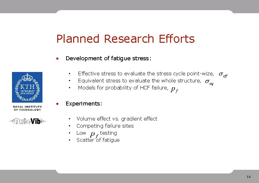 Planned Research Efforts • Development of fatigue stress: • • Effective stress to evaluate