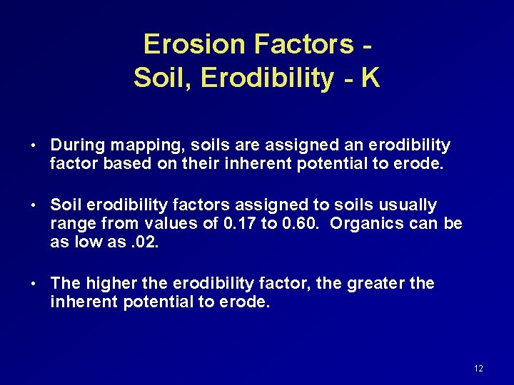 Erosion Factors Soil, Erodibility - K • During mapping, soils are assigned an erodibility