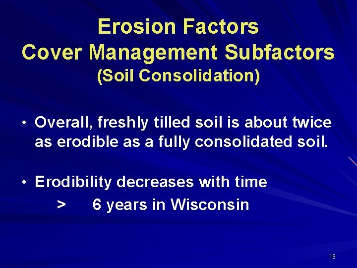 Erosion Factors Cover Management Subfactors (Soil Consolidation) • Overall, freshly tilled soil is about