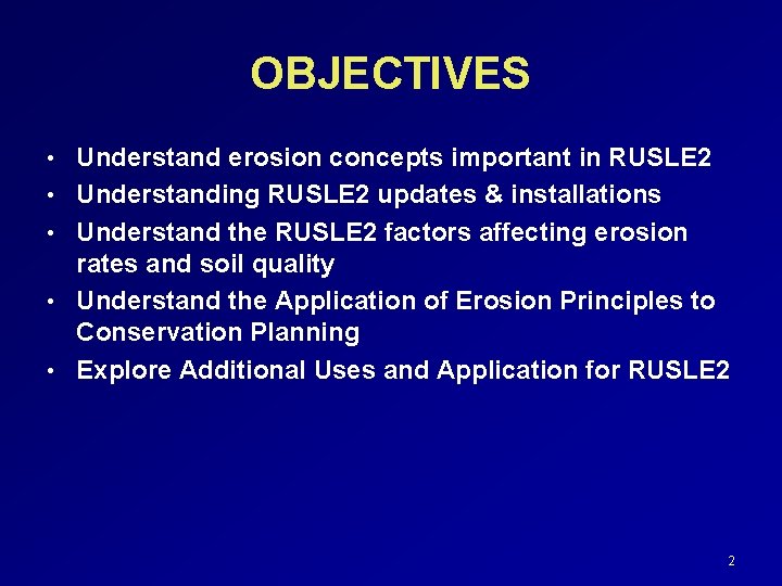 OBJECTIVES • Understand erosion concepts important in RUSLE 2 • Understanding RUSLE 2 updates