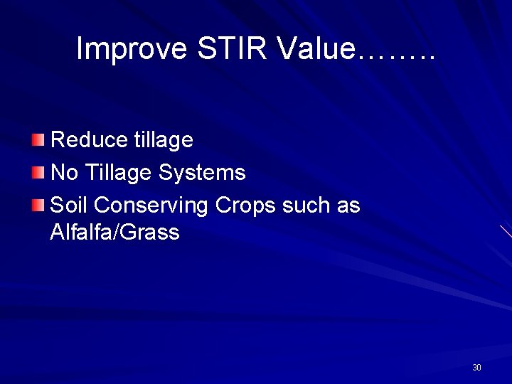 Improve STIR Value……. . Reduce tillage No Tillage Systems Soil Conserving Crops such as