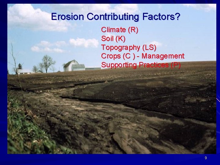 Erosion Contributing Factors? Climate (R) Soil (K) Topography (LS) Crops (C ) - Management