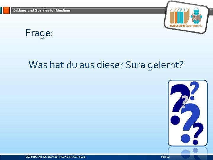 Frage: Was hat du aus dieser Sura gelernt? MEDIENBIBLIOTHEK-ISLAM. DE_TAFSIR_SURE AL-FIIL (105) Mai 2013