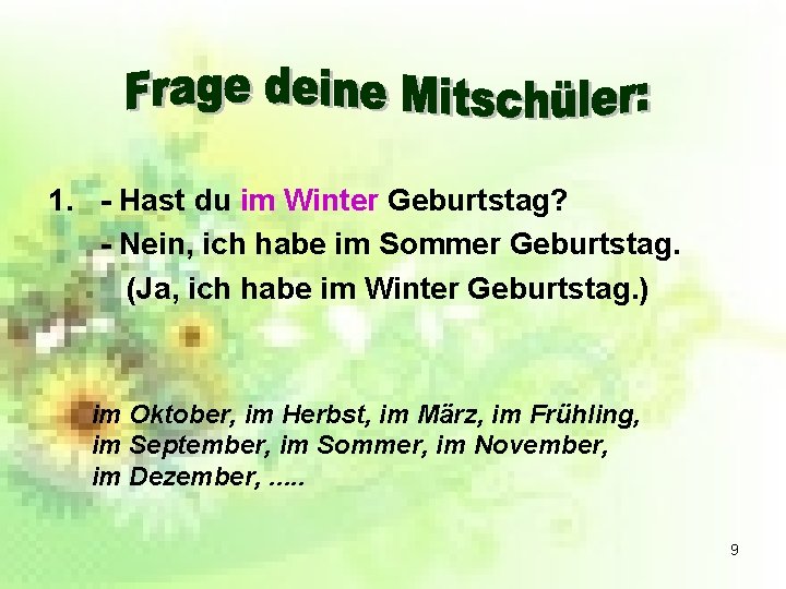 1. - Hast du im Winter Geburtstag? - Nein, ich habe im Sommer Geburtstag.