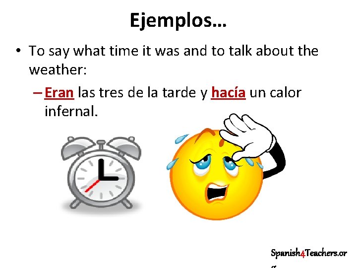 Ejemplos… • To say what time it was and to talk about the weather: