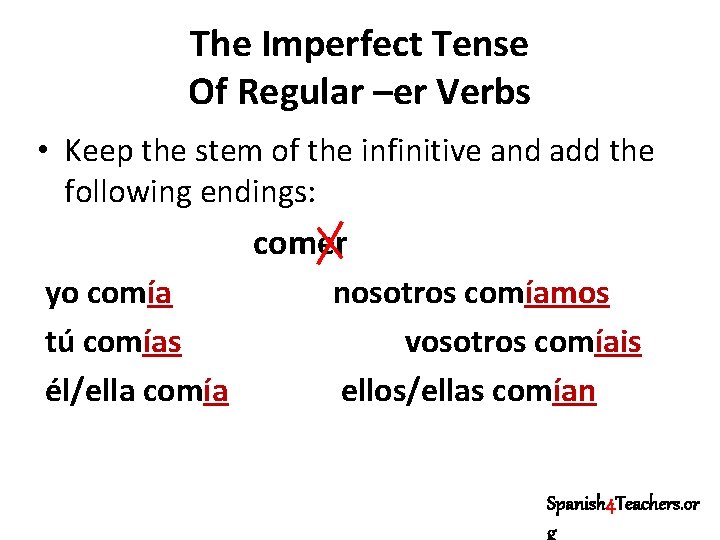 The Imperfect Tense Of Regular –er Verbs • Keep the stem of the infinitive