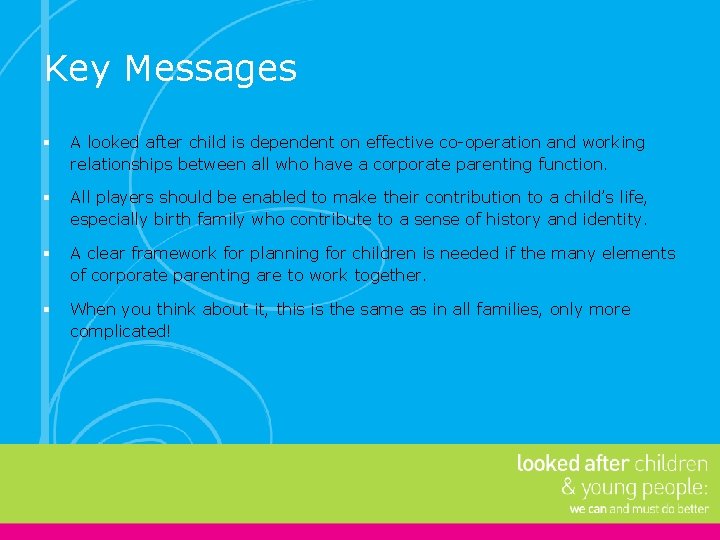 Key Messages § A looked after child is dependent on effective co-operation and working