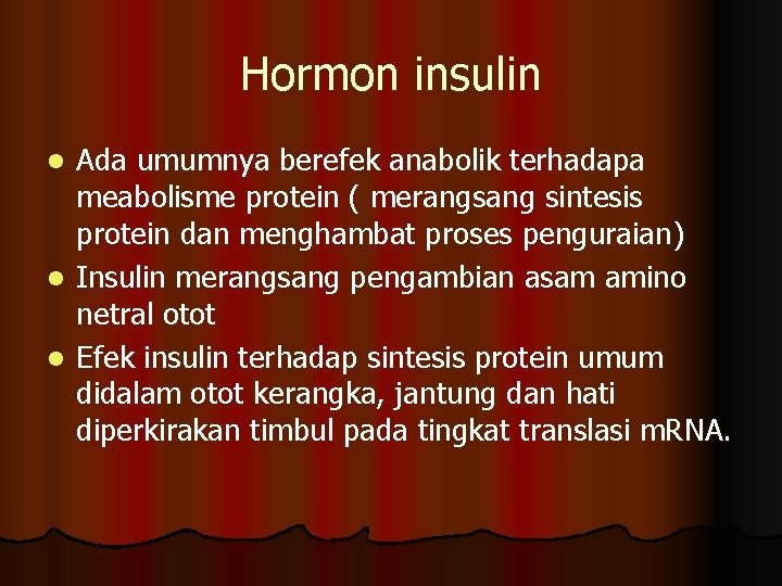 Hormon insulin Ada umumnya berefek anabolik terhadapa meabolisme protein ( merangsang sintesis protein dan