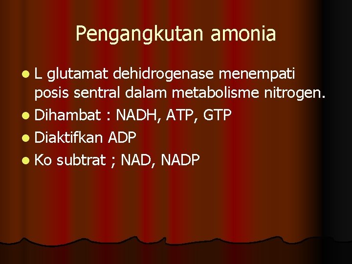 Pengangkutan amonia l. L glutamat dehidrogenase menempati posis sentral dalam metabolisme nitrogen. l Dihambat