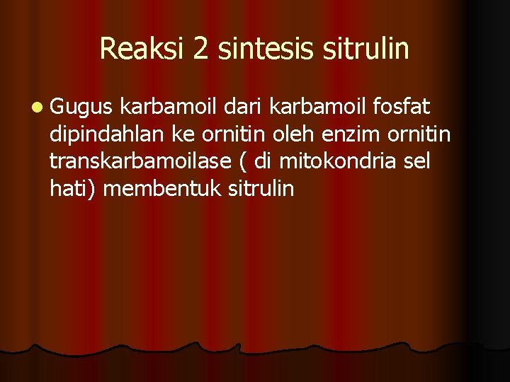 Reaksi 2 sintesis sitrulin l Gugus karbamoil dari karbamoil fosfat dipindahlan ke ornitin oleh