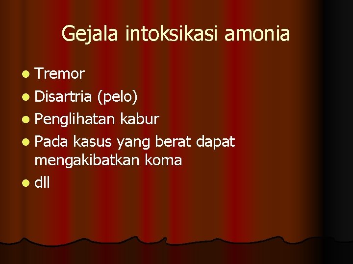 Gejala intoksikasi amonia l Tremor l Disartria (pelo) l Penglihatan kabur l Pada kasus