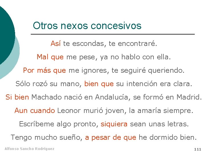 Otros nexos concesivos Así te escondas, te encontraré. Mal que me pese, ya no