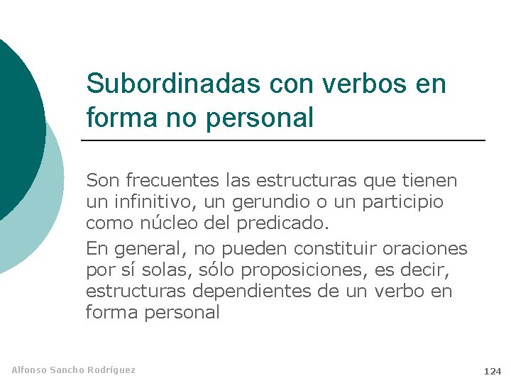 Subordinadas con verbos en forma no personal Son frecuentes las estructuras que tienen un