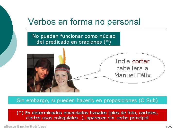 Verbos en forma no personal No pueden funcionar como núcleo del predicado en oraciones