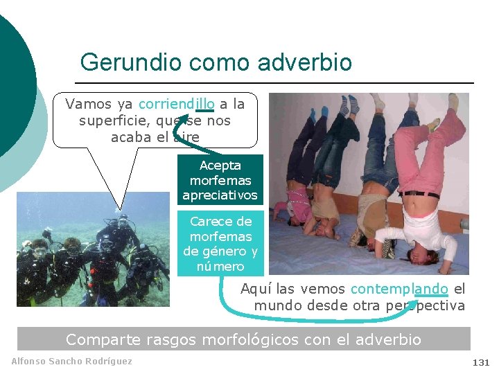 Gerundio como adverbio Vamos ya corriendillo a la superficie, que se nos acaba el