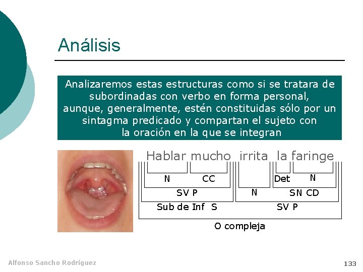 Análisis Analizaremos estas estructuras como si se tratara de subordinadas con verbo en forma