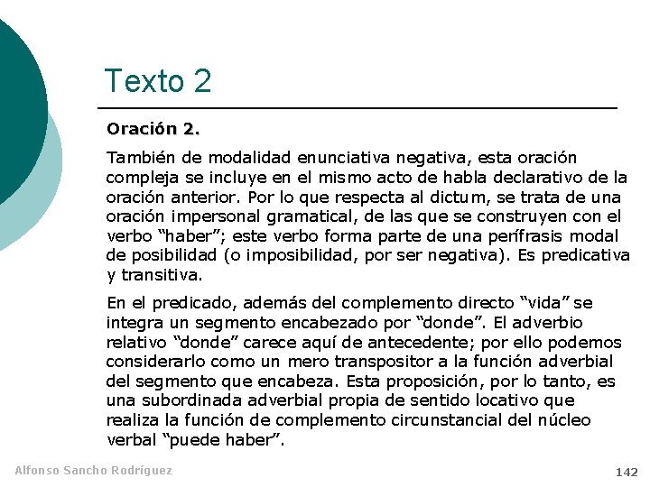 Texto 2 Oración 2. También de modalidad enunciativa negativa, esta oración compleja se incluye