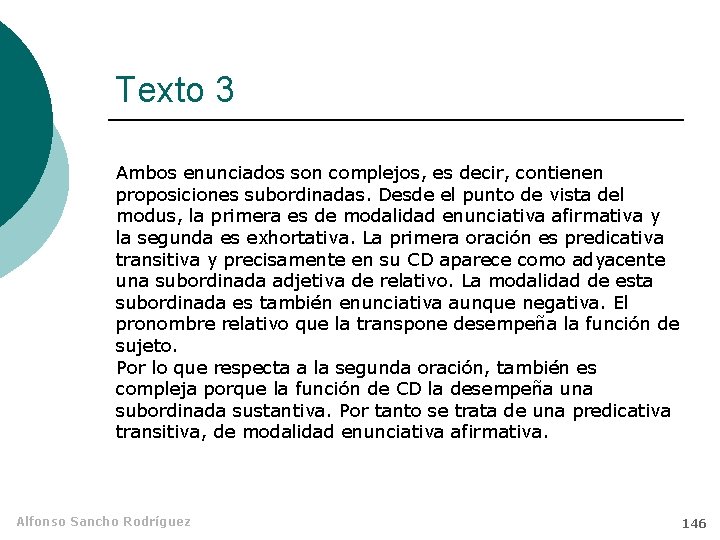 Texto 3 Ambos enunciados son complejos, es decir, contienen proposiciones subordinadas. Desde el punto
