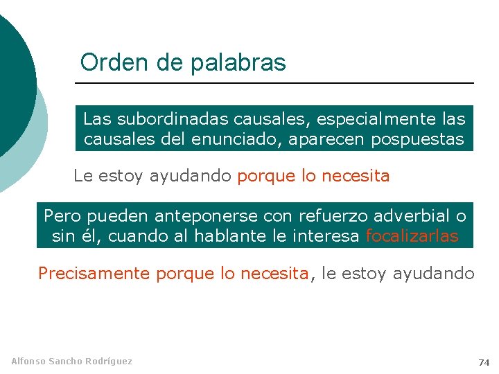 Orden de palabras Las subordinadas causales, especialmente las causales del enunciado, aparecen pospuestas Le