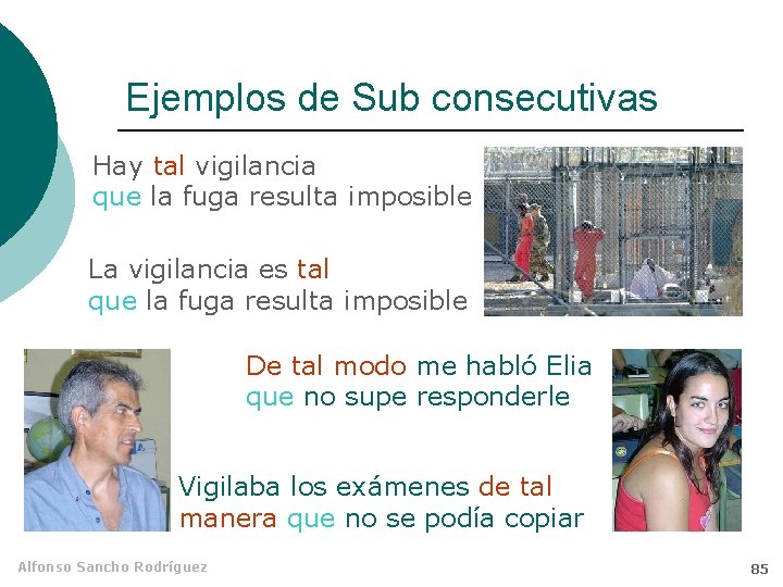 Ejemplos de Sub consecutivas Hay tal vigilancia que la fuga resulta imposible La vigilancia