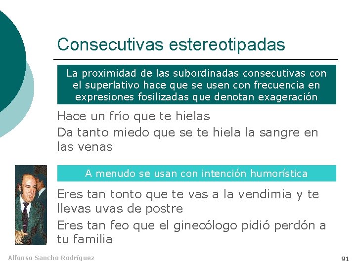 Consecutivas estereotipadas La proximidad de las subordinadas consecutivas con el superlativo hace que se