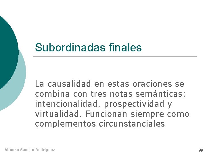 Subordinadas finales La causalidad en estas oraciones se combina con tres notas semánticas: intencionalidad,