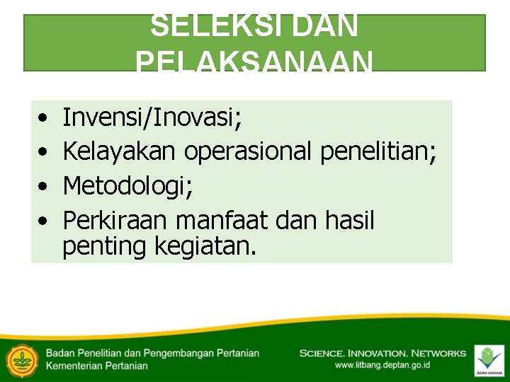 SELEKSI DAN PELAKSANAAN • • Invensi/Inovasi; Kelayakan operasional penelitian; Metodologi; Perkiraan manfaat dan hasil