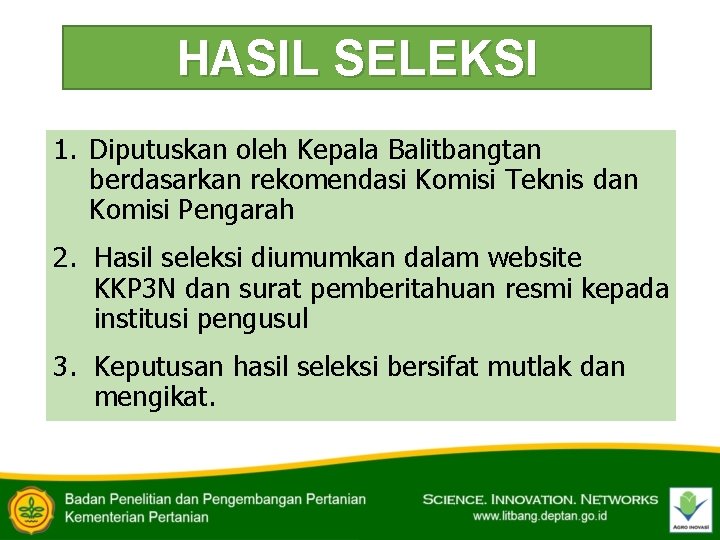 HASIL SELEKSI 1. Diputuskan oleh Kepala Balitbangtan berdasarkan rekomendasi Komisi Teknis dan Komisi Pengarah