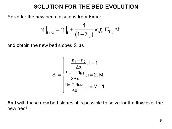 SOLUTION FOR THE BED EVOLUTION Solve for the new bed elevations from Exner: and