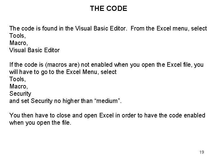 THE CODE The code is found in the Visual Basic Editor. From the Excel