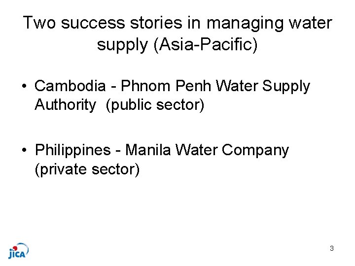 Two success stories in managing water supply (Asia-Pacific) • Cambodia - Phnom Penh Water