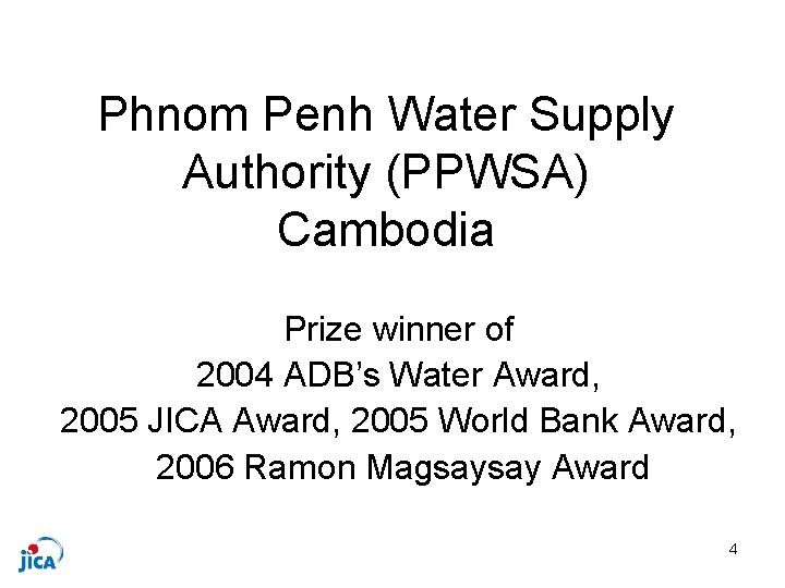 Phnom Penh Water Supply Authority (PPWSA) Cambodia Prize winner of 2004 ADB’s Water Award,