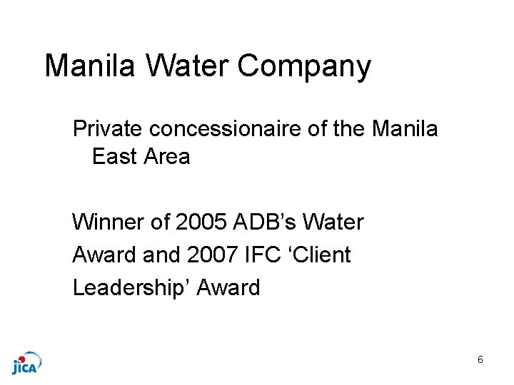 Manila Water Company Private concessionaire of the Manila East Area Winner of 2005 ADB’s