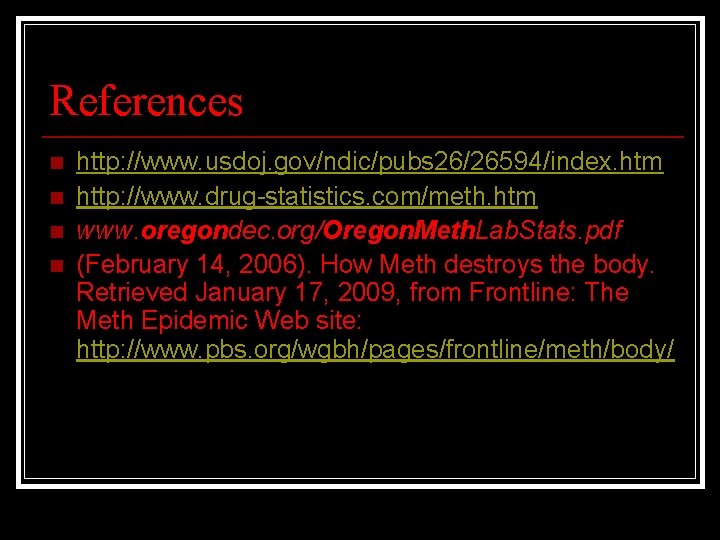 References n n http: //www. usdoj. gov/ndic/pubs 26/26594/index. htm http: //www. drug-statistics. com/meth. htm