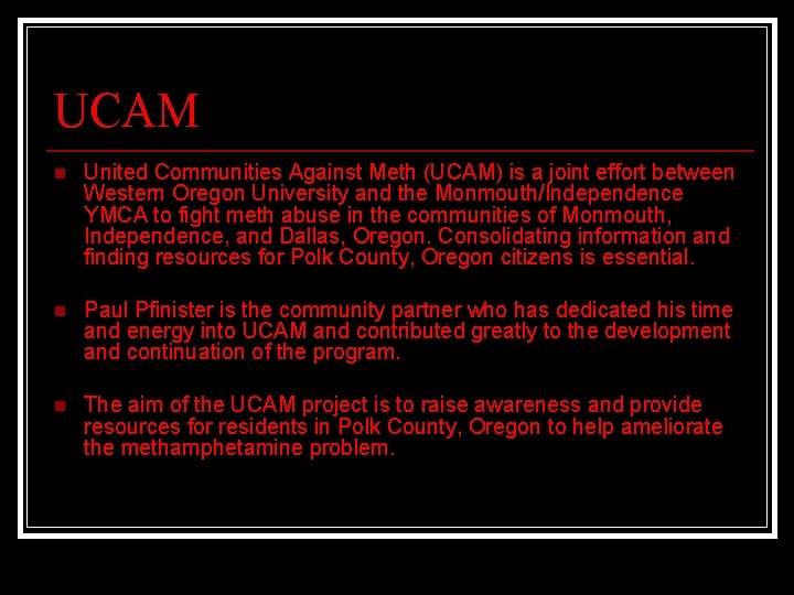 UCAM n United Communities Against Meth (UCAM) is a joint effort between Western Oregon